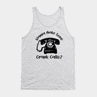 Wanna Make Some Crank Calls? Tank Top